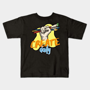 Create Daily inspiring Art Quote Kids T-Shirt